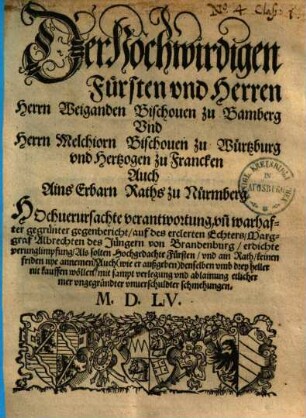 Der hochwirdigen Fürsten vnd Herren Herrn Weiganden Bischouen zu Bamberg Vnd Herren Melchiorn Bischouen zu Würtzburg vnd Hertzogen zu Francken Auch Ains Erbarn Raths zu Nürmberg Hochuerursachte verantwortung vn[d] warhafter gegründter gegenbericht, auf des erklerten Echters, Marggraf Albrechten des Jüngern von Brandenburg, erdichte verunglimpfung ...