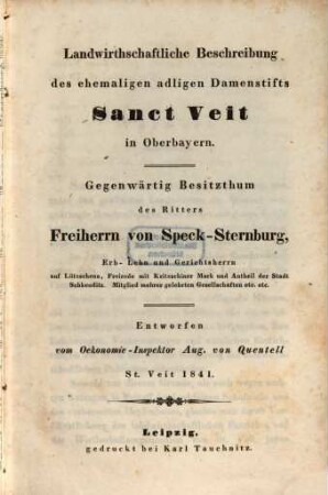 Landwirthschaftliche Beschreibung des ehemaligen adligen Damenstifts Sanct Veit in Oberbayern : Gegenwärtig Besitzthum d. Ritters Freiherrn von Speck-Sternburg