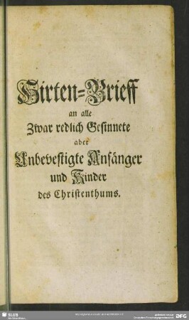 Hirten-Brieff an alle Zwar redlich Gesinnete aber Unbevestigte Anfänger und Kinder des Christenthums