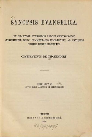 Synopsis evangelica : Ex quattuor evangeliis ordine chronologico concinnavit, brevi commentario illustravit, ad antiquos testes denuo recensuit. Novis curis auctior et emendatior