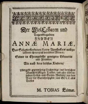 Der Wolerbaren und Tugendbegabten Frawen Annæ Mariæ, Des Seligverstorbenen Herrn Apotheckers ...
