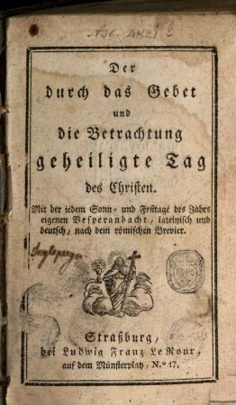 Der durch das Gebet und die Betrachtung geheiligte Tag der Christen : Mit der jedem Sonn- u. Festtage des Jahres eigenen Vesperandacht, lateinisch u. deutsch, nach dem römischen Brevier
