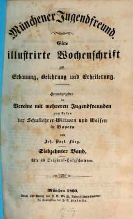 Münchener Jugendfreund : eine illustrirte Wochenschrift zur Erbauung, Belehrung und Erheiterung ; hrsg. im Vereine mit mehreren Jugendfreunden zum Besten der Schullehrer-Witwen und Waisen in Bayern. 17. 1860