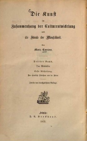 Die Kunst im Zusammenhang der Culturentwickelung und die Ideale der Menschheit, Bd. 3, Das Mittelalter ; Abth. 1. Das christliche Alterthum und der Islam in Dichtung, Kunst und Wissenschaft