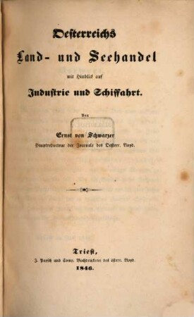 Oesterreichs Industrie, Schiffahrt, Land- und Seehandel, 1. Oesterreichs Land- und Seehandel : mit Hinblick auf Industrie und Schiffahrt