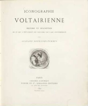 Iconographie voltairienne histoire et description de ce qui a été publié sur Voltaire par l'art contemporain par Gustave Desnoiresterres. Text