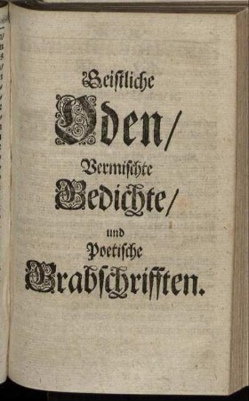 Geistliche Oden, Vermischte Gedichte, und Poetische Grabschrifften