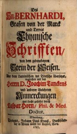 Des Hn. Bernhardi, Grafen von der Marck und Tervis Chymische Schrifften, von dem gebenedeyten Stein der Weisen