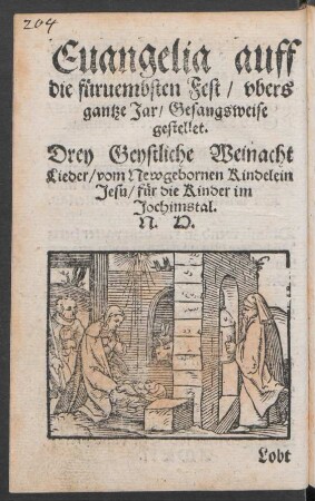 Evangelia auff die füruembsten Fest ... Drey Geystliche Weinacht Lieder ...