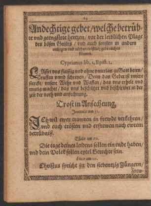 Andechtige gebet/ welche betrübte und geengstete hertzen/ vor der leiblichen Plage des bösen Geistes/ und auch sonsten in andern anliegen und nöthen tröstlich gebrauchen können.