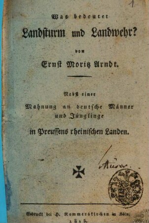 Was bedeutet Landsturm und Landwehr? : nebst einer Mahnung an deutsche Männer und Jünglinge in Preussens rheinischen Landen