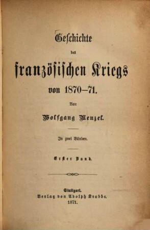 Geschichte des französischen Krieges von 1870 - 71 : Von Wolfgang Menzel. In zwei Bänden. 1