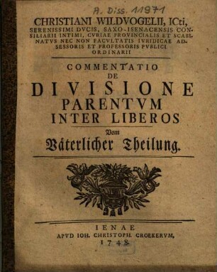 Christiani Wildvogelii ... Commentatio De Divisione Parentvm Inter Liberos : = Vom Väterlicher Theilung