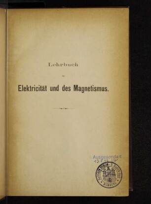 1: Lehrbuch der Elektricität und des Magnetismus