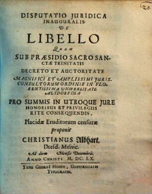 Disputatio Iuridica Inauguralis De Libello : Quam ... In Florentissima Universitate Altdorfina ... Placidae Eruditorum censurae proponit Christianus Albhart. Dresd. Misnic. Ad diem Mensis Decembris ... M.DC.LX.