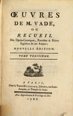 Oeuvres de Vadé : ou Recueil des Opéra-Comiques, Parodies & Pièces fugitives de cet Auteur, 3. (1788). - Getr. Zählung