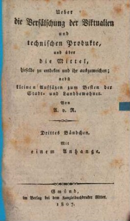 Ueber die Verfälschung der Viktualien und technischen Produkte, und über die Mittel, dieselbe zu entdecken und ihr auszuweichen : nebst Aufsäzen zum Besten der Statd- und Landbewohner, 3
