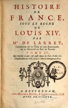 Histoire de France sous le règne de Louis XIV, 4. Qui contient ce qui s'est passé depuis la Paix d'Aix-la-Chapelle faite en 1668. jusqu'à celle de Nimè́gue en 1679