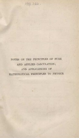 Notes on the principles of pure and applied calculation : and applications of mathematical principles to theories of the physical forces