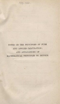 Notes on the principles of pure and applied calculation : and applications of mathematical principles to theories of the physical forces