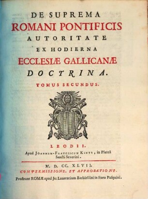 De Suprema Romani Pontificis Autoritate Ex Hodierna Ecclesiæ Gallicanæ Doctrina, Tomus Secundus