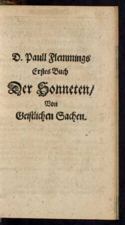 D. Paull Flemmings Erstes Buch Der Sonneten/ Von Geistlichen Sachen.