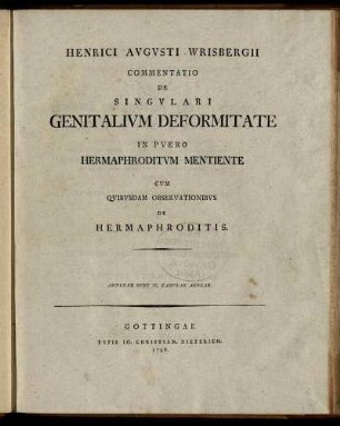 Henrici Augusti Wrisbergii Commentatio De Singulari Genitalium Deformitate In Puero Hermaphroditum Mentiente : Cum Quibusdam Observationibus De Hermaphroditis ; Annexae Sunt II. Tabulae Aeneae