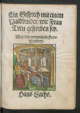 Ein Gesprech mit einem || Waldbruder/ wie Frau || Treu gestorben sey.|| Mer/ die vntertrückt Fraw || Warheyt.|| Hans Sachs.||(Die gefangen göt||tin Ceres.||)