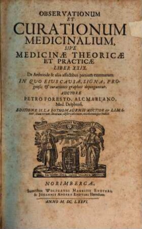 Observationum Et Curationum Medicinalium, Sive Medicinae Theoricae Et Practicae Liber XXIX. : De Arthritide & aliis affectibus partium externarum. In Quo Eius Causae, Signa, Prognosis & curationes graphice depinguntur