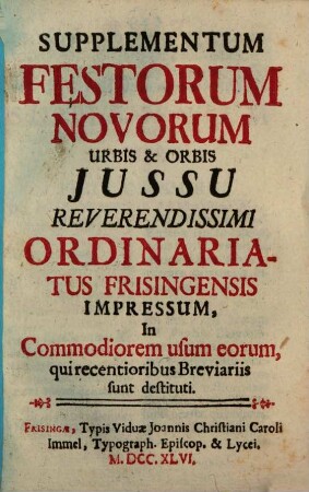Supplementum Festorum Novorum Urbis & Orbis : Jussu Reverendissimi Ordinariatus Frisingensis Impressum, In Commodiorem usum eorum, qui recentioribus Breviariis sunt destituti