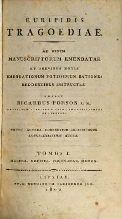 Tragoediae : ad fidem manuscriptorum emendatae et brevibus notis emendationum potissimum rationes reddentibus instructae ; in usum studiosae iuventutis, 1. Hecuba. Orestes. Phoenissae. Medea