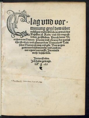 Clag vnd vor=||manung gegẽ dem über||mässigen vnchristlichem gewalt des || Bapstes zů Rom/ vnd der vngeist||lichen geistlichen. Durch herrn Vl=||richen von Hutten/ Poeten/ vnd Orator der gantzẽ Christenheit ... || zů nutz vnd gůt ... || Jn reimẽs || weise beschriben.|| ... ||