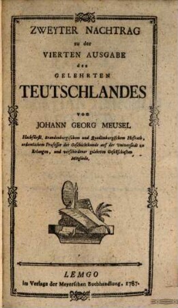 Das Gelehrte Teutschland Oder Lexicon der jeztlebenden Teutschen Schriftsteller, [3]. Zweyter Nachtrag