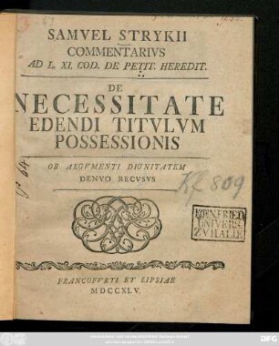 Samvel Strykii Commentarivs Ad L. XI. Cod. De Petit. Heredit. De Necessitate Edendi Titvlvm Possessionis : Ob Argvmenti Dignitatem Denvo Recvsvs