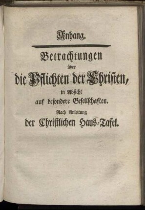 Anhang. Betrachtungen über die Pflichten der Christen, in Absicht auf besondere Gesellschaften : Nach Anleitung der Christlichen Haus-Tafel