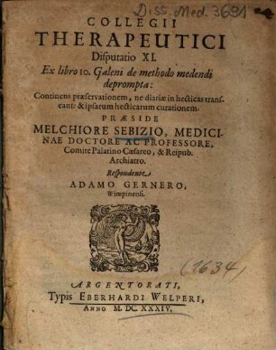 Collegii Therapeutici Disputatio XI. Ex libro 10. Galeni de methodo medendi deprompta : Continens praeservationem, ne diatriae in hecticas transeant: & ipsarum hecticarum curationem