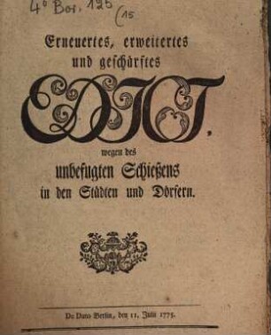 Erneuertes, erweitertes und geschärftes Edict wegen des unbefugten Schießens in den Städten und Dörfern : De Dato Berlin, den 11. Julii 1775