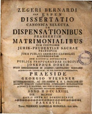 Zegeri Bernardi van Espen Dissertatio Canonica Selecta De Dispensationibus Praesertim Matrimonialibus : Dum Positiones Juris-Prudentiae Sacrae Principiis Juris Publici Germano-Catholici Accommodatae