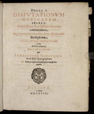 1: Decas ... Disputationum Medicarum Select. Nobilissimas & utilissimas materias continentium. 1