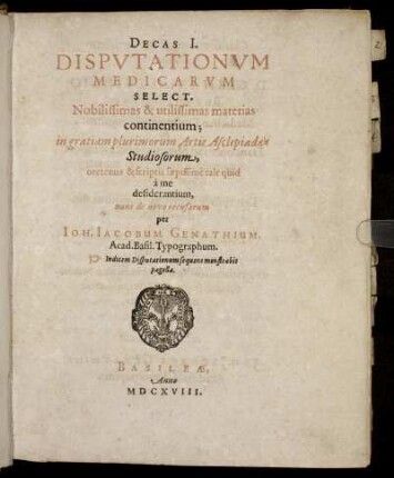 1: Decas ... Disputationum Medicarum Select. Nobilissimas & utilissimas materias continentium. 1