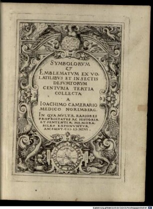 Symbolorvm et Emblematvm Ex Volatilibvs Et Insectis Desvmtorvm Centvria Tertia : In Qva Mvltae Rariores Proprietates Ac Historiae Et Sententiae Memorabiles Exponvntvr
