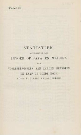 Tabél E. Statistiek, aanwijzende den invoer op Java en Madura van voortbrengselen ...