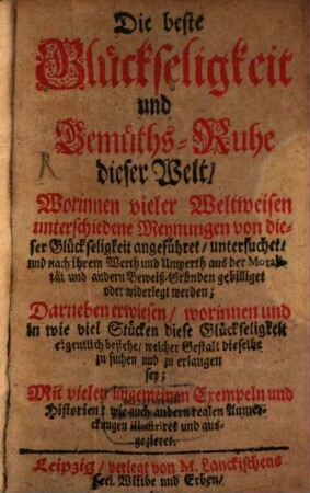 Die beste Glückseligkeit und Gemüthsruhe dieser Welt ...