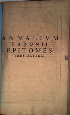 Annales ecclesiastici : ex XII tomis Caesaris Baronii in epitomen redacti, 2. (1640). - 461, ca. 50 S.
