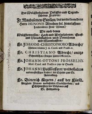 Der Wol Ehrbahren [...] Fr. Magdalenen Stollen [...] Hr. Johanni-Christophoro Albrecht [...] Hr. Christiano Albrecht [...] Hr. Johann-Ottoni Prösselio [...] Hr. Johanni Polstörffern [...] Hr. Dietrich Meyern [...]