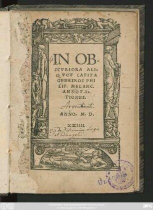 IN OB=||SCVRIORA ALI=||QVOT CAPITA || GENESEOS PHI||LIP. MELANC.|| ANNOTA=||TIONES.|| (DISCRI||MEN LEGIS ET || EVANGELII.||) [Hrsg. v. (NICOLA||VS GERBELLIVS ... ||)]