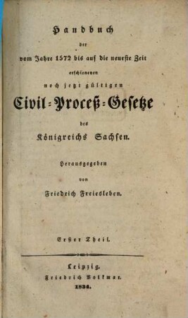 Handbuch der vom Jahre 1572 bis auf die neueste Zeit erschienenen noch jetzt gültigen Civil-Proceß-Gesetze des Königreichs Sachsen. 1