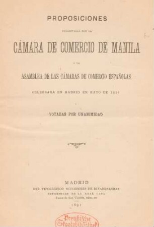 Proposiciones presentadas por la Cámara de Comercio de Manila a la Asamblea de las Cámaras de Comercio españolas, celebrada en Madrid en mayo de 1891 y votadas por unanimidad