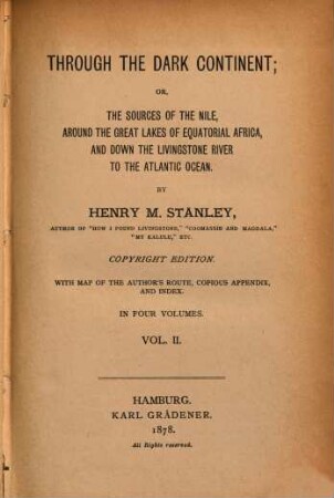 Through the dark continent : or, the sources of the Nile, around the great lakes of equatorial Africa, and down the Livingstone River to the Atlantic Ocean ; with map of the author's route, cosious appendix, and index. 2