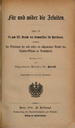 Für und wider die Jesuiten, II. VI. und XIV. Bericht der Kommission für Petitionen, betreffend die Petitionen für und wider ein allgemeines Verbot des Jesuiten-Ordens in Deutschland